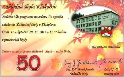 pozývame na oslavu 50. výročia založenia Základnej školy v Klokočove, ktorá sa uskutoční 29. 11. 2013 o 11.-tej hodine v priestoroch školy